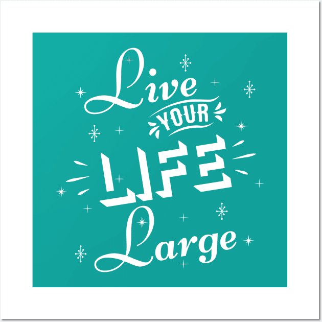 Live your life large Wall Art by bluehair